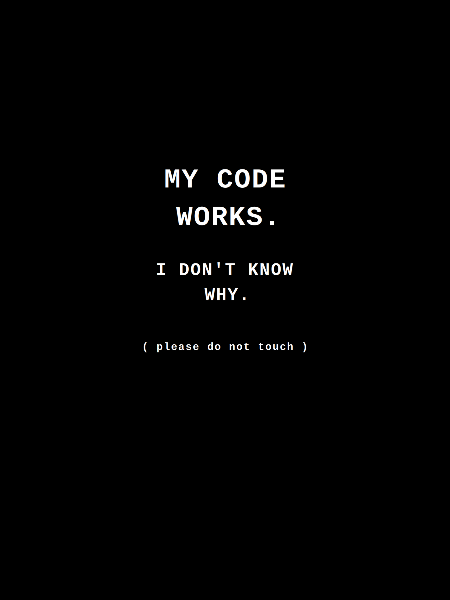 My Code Works. I Don't Know Why. — Programmer Humor Tee