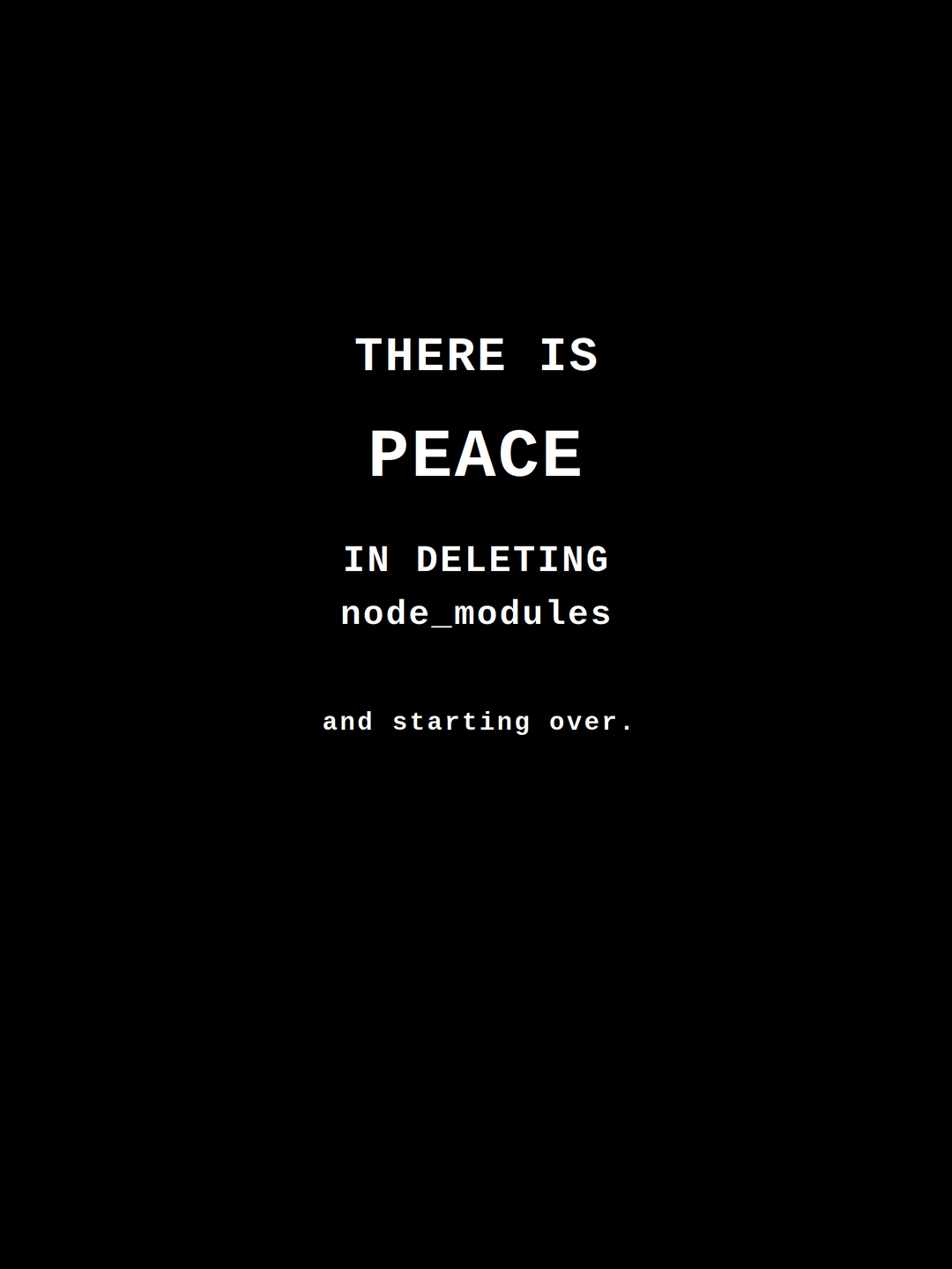 There Is Peace in Deleting node_modules and Starting Over — JavaScript Tee