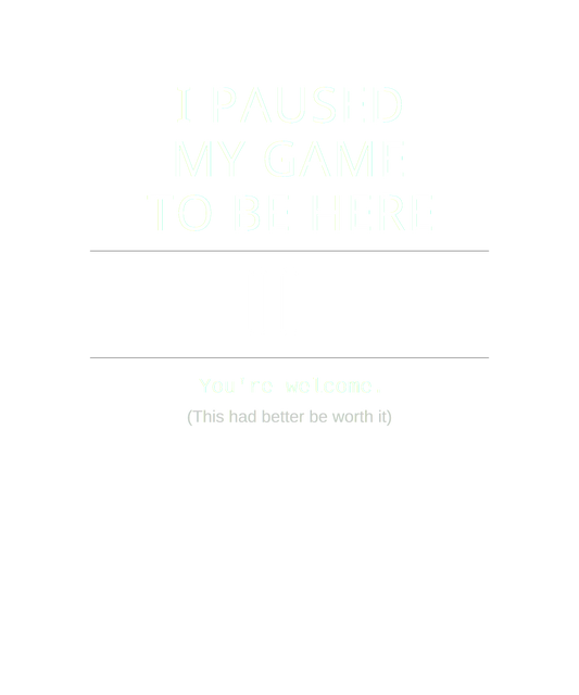 I Paused My Game to Be Here – Gaming Black Tee
