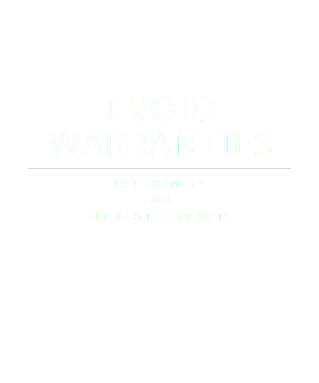 I Void Warranties – Tech Lover&