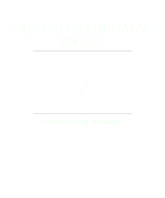 I Rolled for Initiative on Life – Tabletop RPG Philosophy Tee