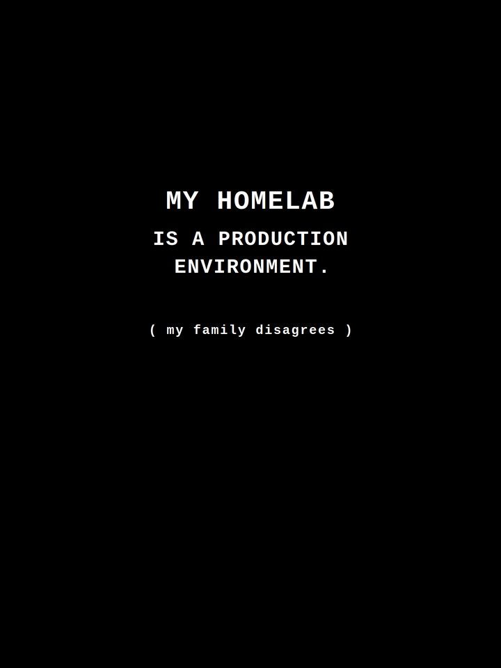 My Homelab Is a Production Environment (My Family Disagrees) — Sysadmin Tee