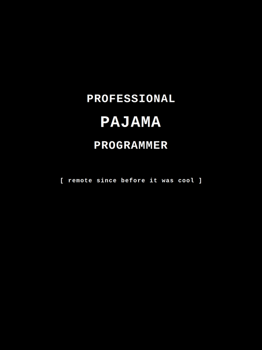 Professional Pajama Programmer — Remote Since Before It Was Cool — Remote Dev Tee