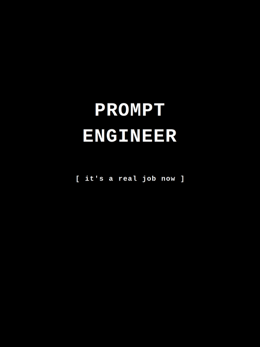 Prompt Engineer — It's a Real Job Now — AI Humor Tee