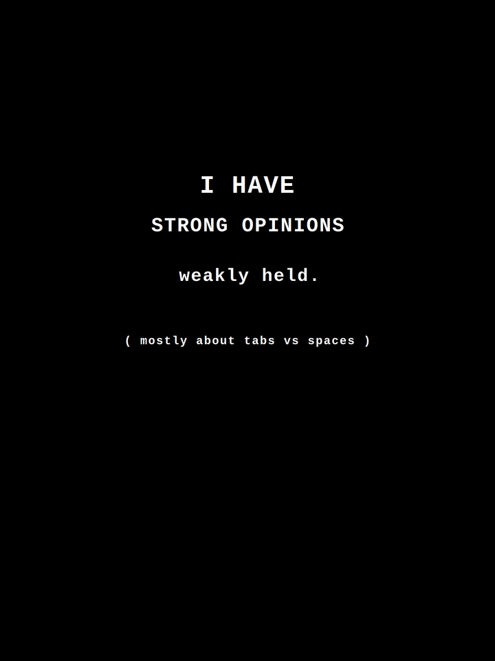 Strong Opinions, Weakly Held (Mostly About Tabs vs Spaces) — Developer Culture Tee