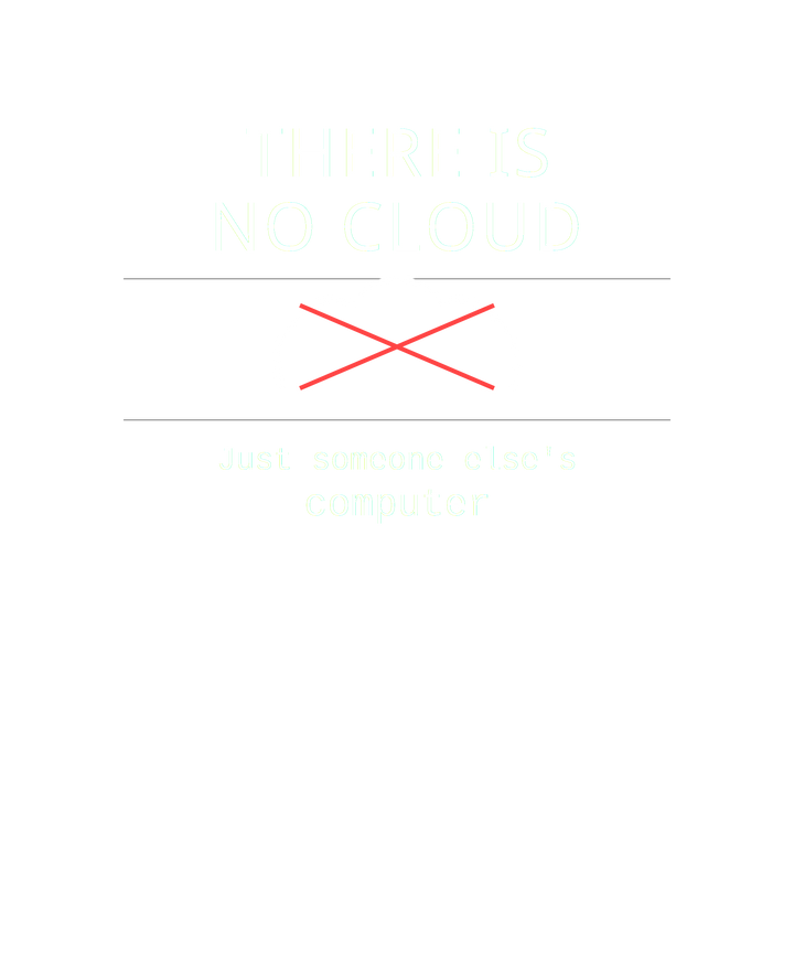 There Is No Cloud – Just Someone Else&