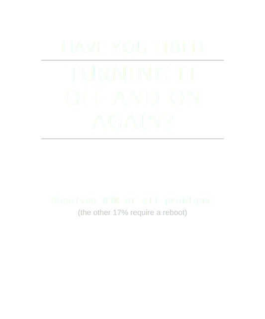 Have You Tried Turning It Off and On Again? – IT Humor Tee