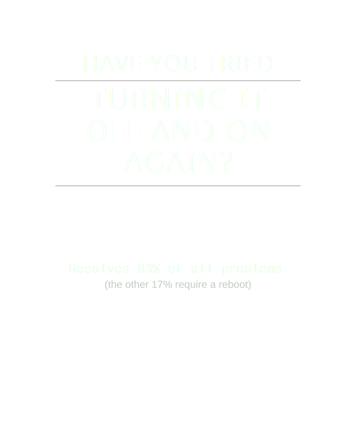 Have You Tried Turning It Off and On Again? – IT Humor Tee