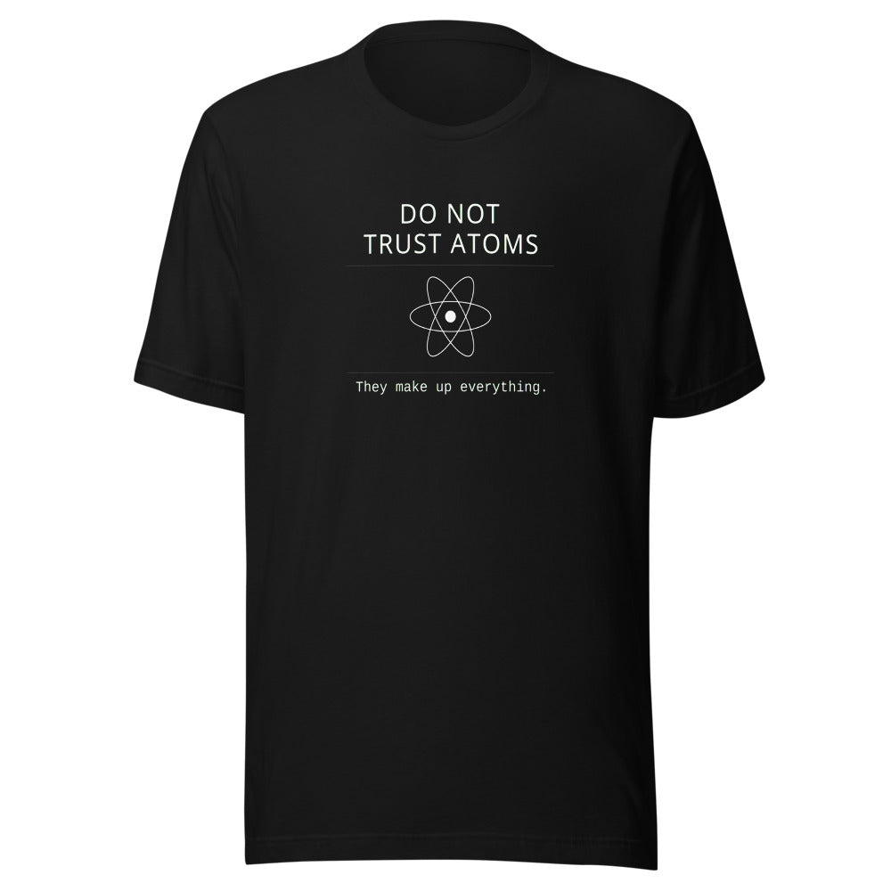 Do Not Trust Atoms Science Tee