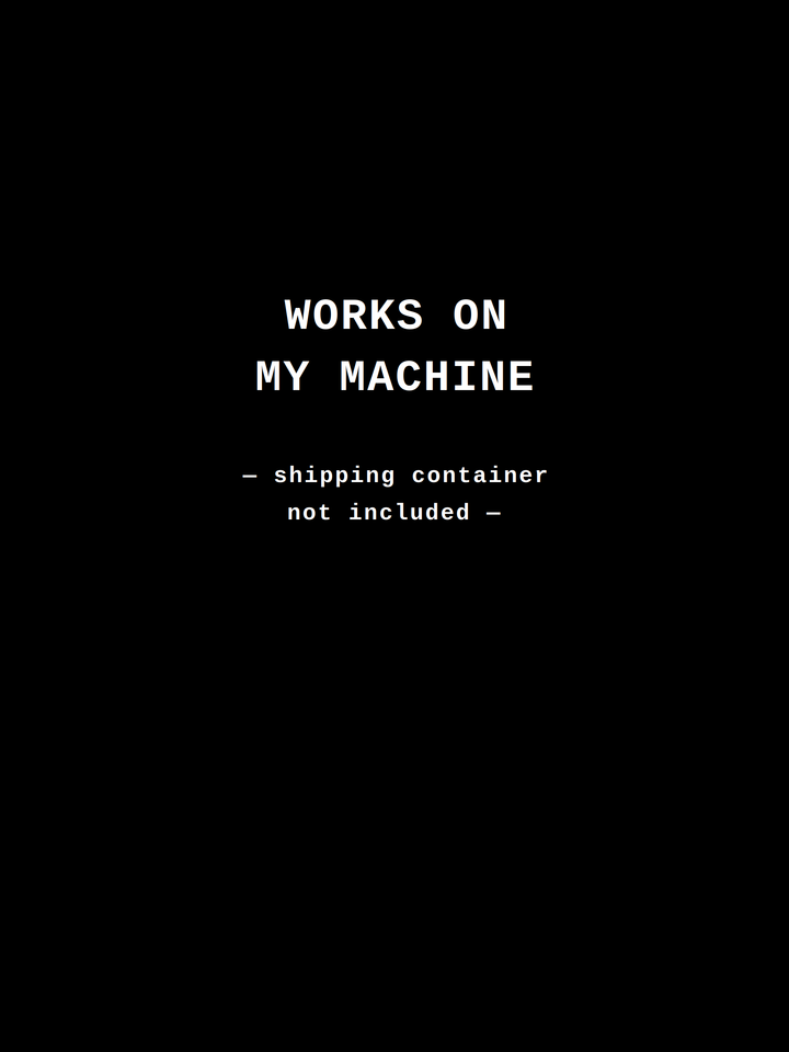 Works on My Machine — Shipping Container Not Included — DevOps Tee